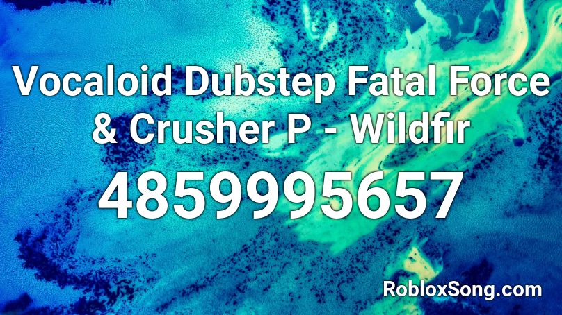 Vocaloid Dubstep Fatal Force & Crusher P - Wildfir Roblox ID