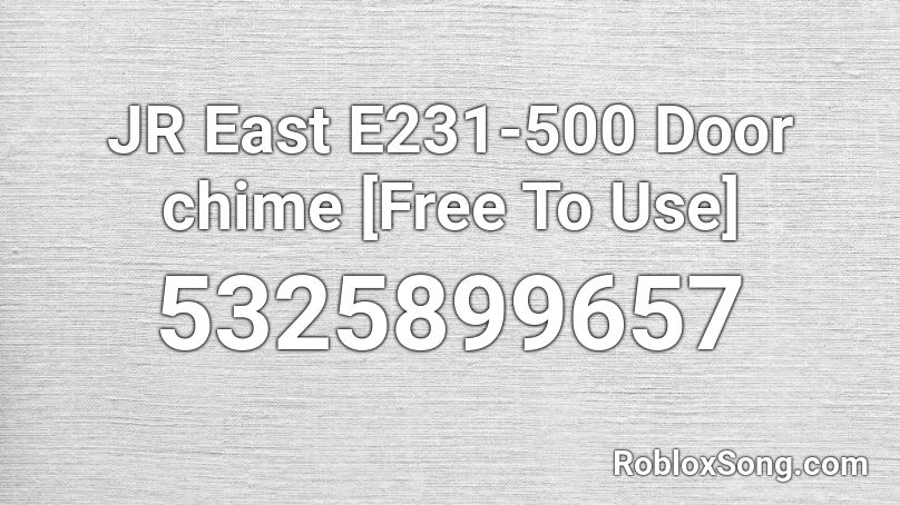 JR East E231-500 Door chime [Free To Use] Roblox ID