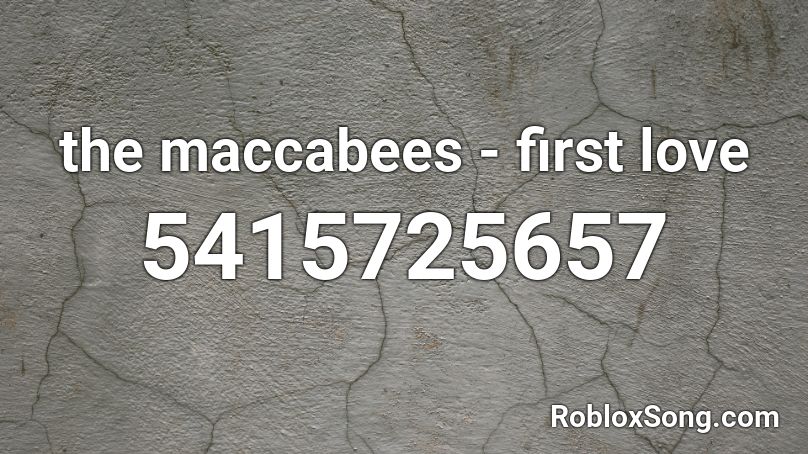 the maccabees - first love Roblox ID