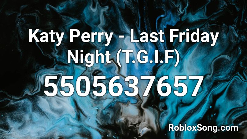 Katy Perry - Last Friday Night (T.G.I.F) Roblox ID