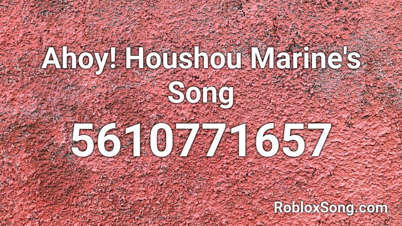 Ahoy! Houshou Marine's Song Roblox ID