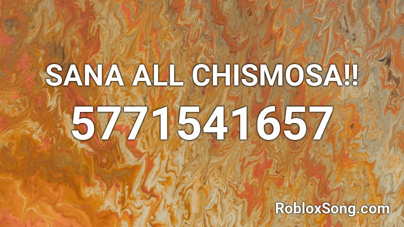 SANA ALL CHISMOSA!!  Roblox ID