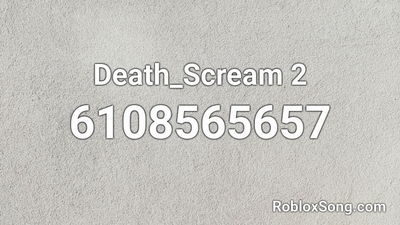 Death_Scream 2 Roblox ID