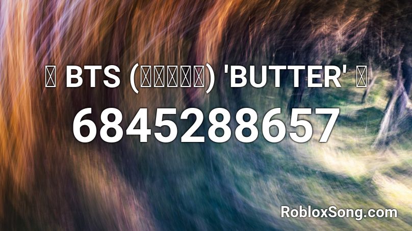 Bts 방탄소년단 Butter Roblox Id Roblox Music Codes - butterfly bts roblox id
