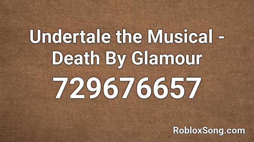 Undertale the Musical - Death By Glamour Roblox ID
