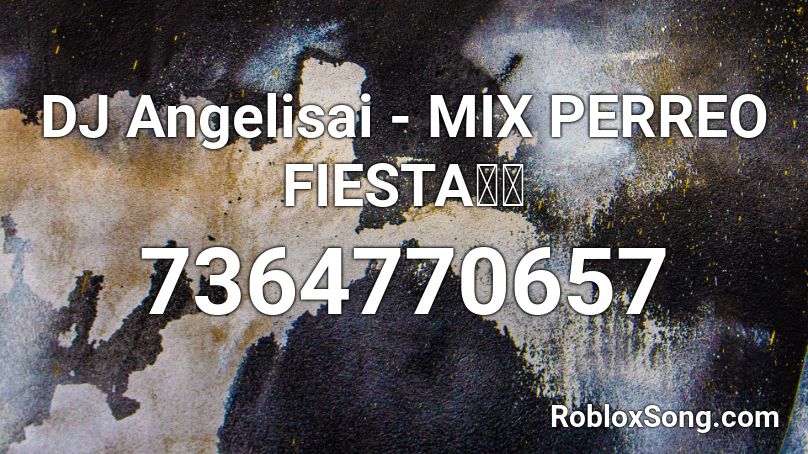 DJ Angelisai - MIX PERREO FIESTA🔥🥵 Roblox ID