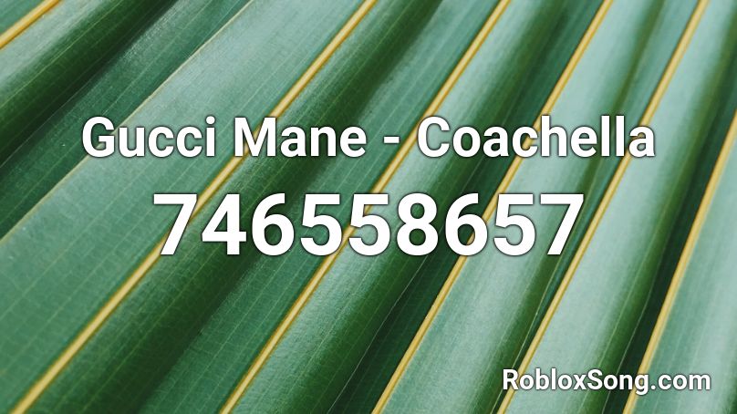 Gucci Mane - Coachella Roblox ID