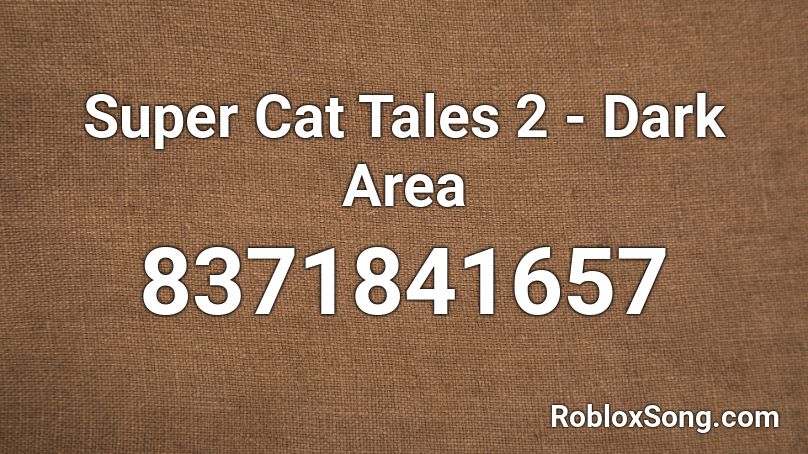 Super Cat Tales 2 - Dark Area Roblox ID