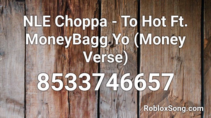 NLE Choppa - To Hot Ft. MoneyBagg Yo (Money Verse) Roblox ID