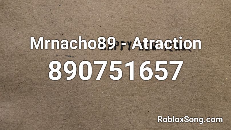 Mrnacho89 - Atraction  Roblox ID