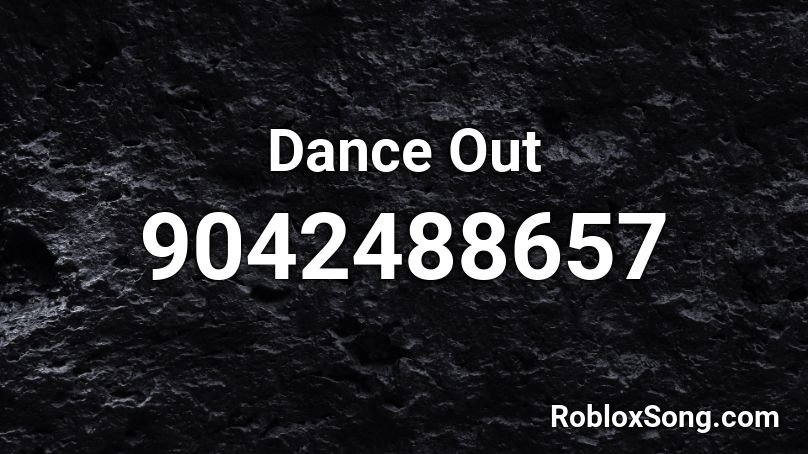 Dance Out Roblox ID