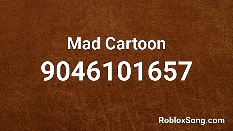 Mad Cartoon Roblox ID