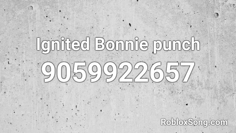 Ignited Bonnie punch Roblox ID