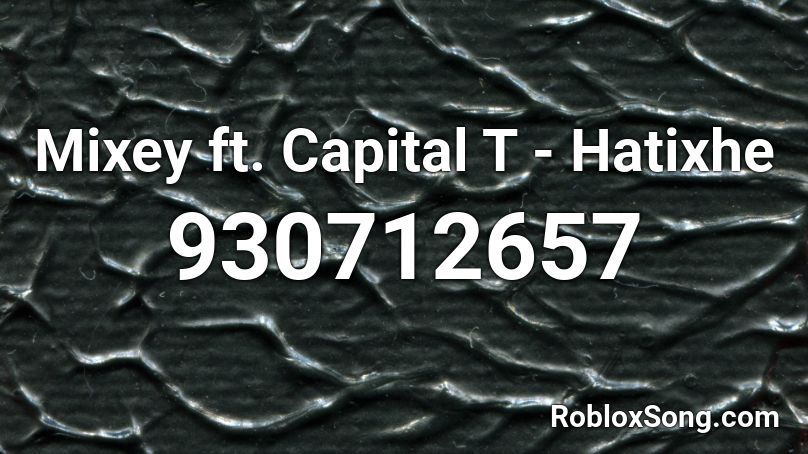 Mixey ft. Capital T - Hatixhe Roblox ID