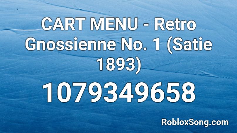 CART MENU - Retro Gnossienne No. 1 (Satie 1893) Roblox ID
