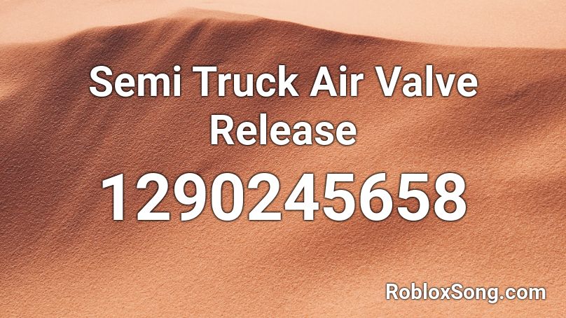 Semi Truck Air Valve Release Roblox ID