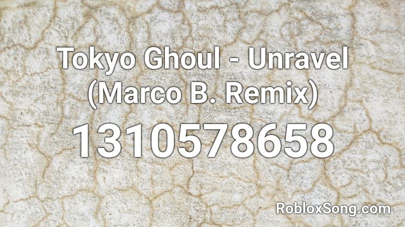 Tokyo Ghoul - Unravel (Marco B. Remix) Roblox ID