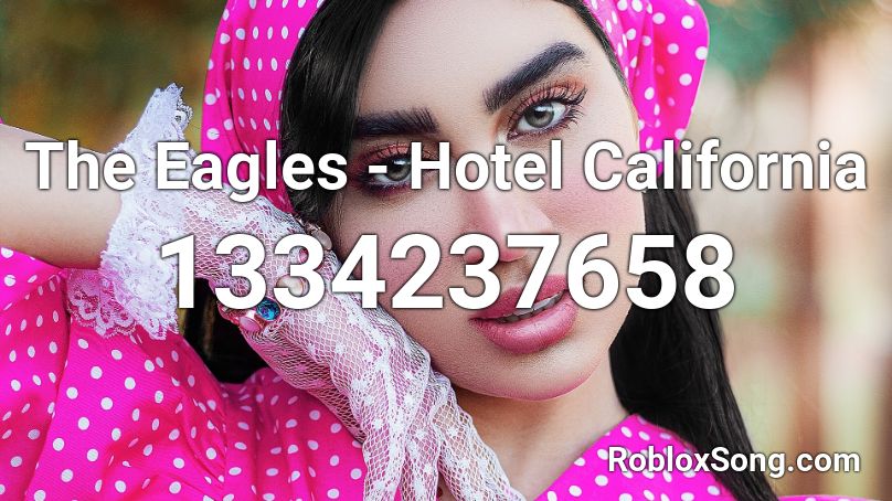 The Eagles - Hotel California  Roblox ID