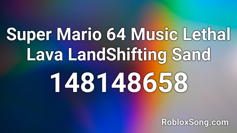 Super Mario 64 Music Lethal Lava LandShifting Sand Roblox ID