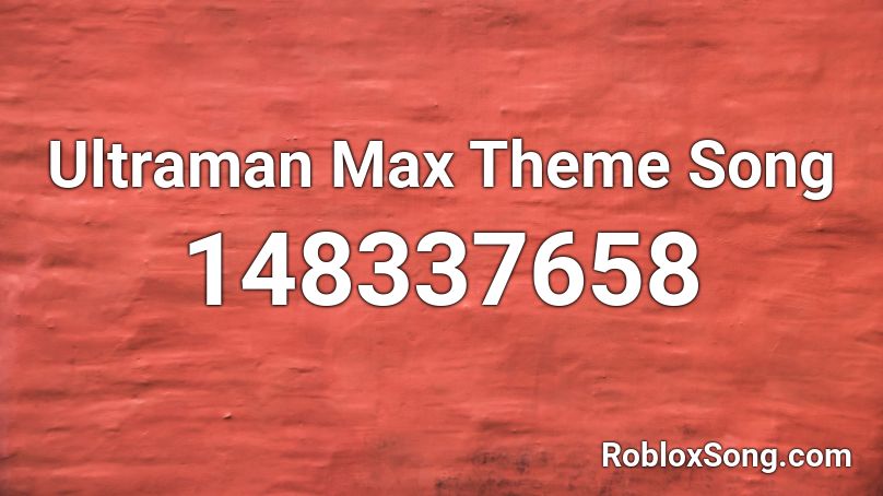 Ultraman Max Theme Song Roblox ID