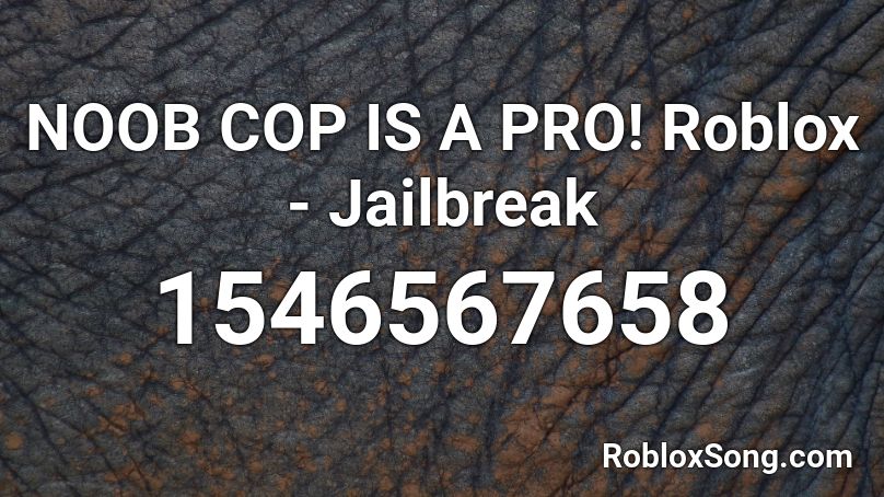 NOOB COP IS A PRO! Roblox - Jailbreak Roblox ID