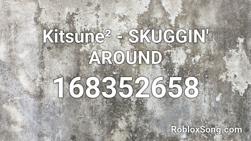 Kitsune² - SKUGGIN' AROUND Roblox ID