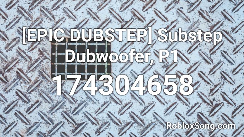 [EPIC DUBSTEP] Substep Dubwoofer, P1 Roblox ID