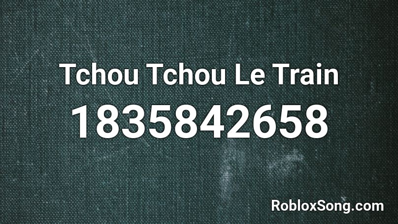 Tchou Tchou Le Train Roblox ID