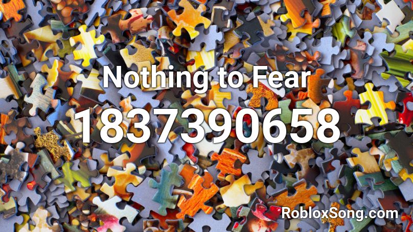 Nothing to Fear Roblox ID - Roblox music codes