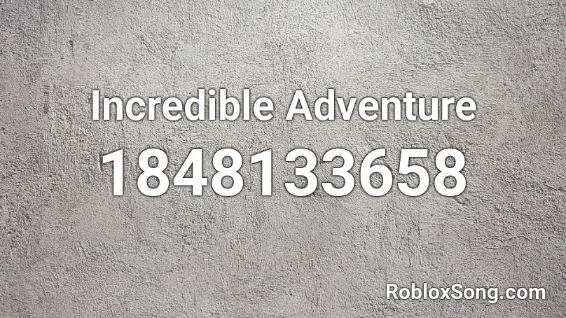 Incredible Adventure Roblox ID