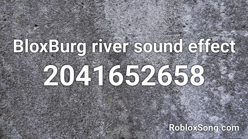 BloxBurg river sound effect Roblox ID