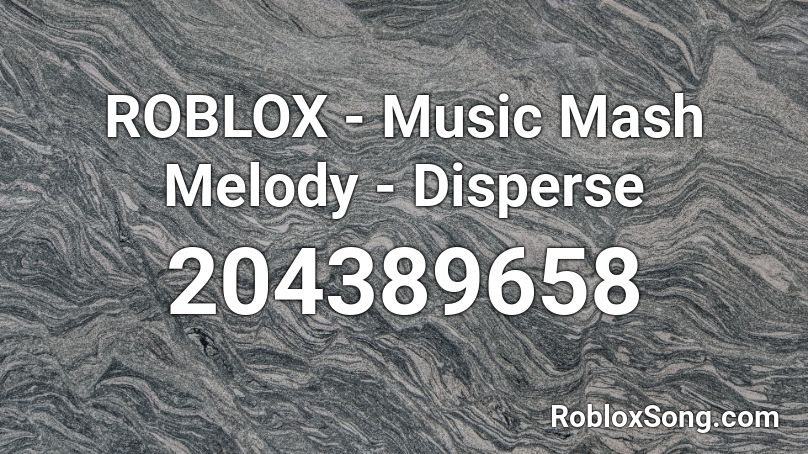 ROBLOX - Music Mash Melody - Disperse Roblox ID