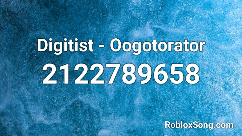 Digitist - Oogotorator Roblox ID