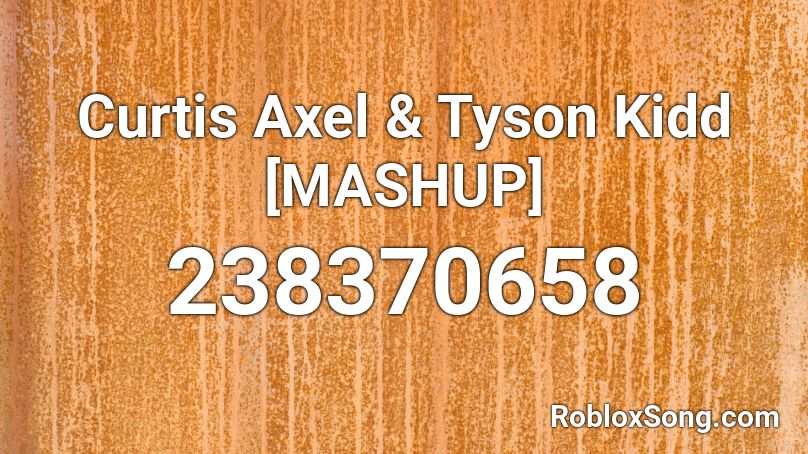 Curtis Axel & Tyson Kidd [MASHUP] Roblox ID