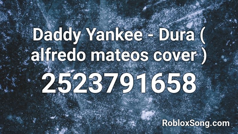 Daddy Yankee - Dura ( alfredo mateos cover ) Roblox ID