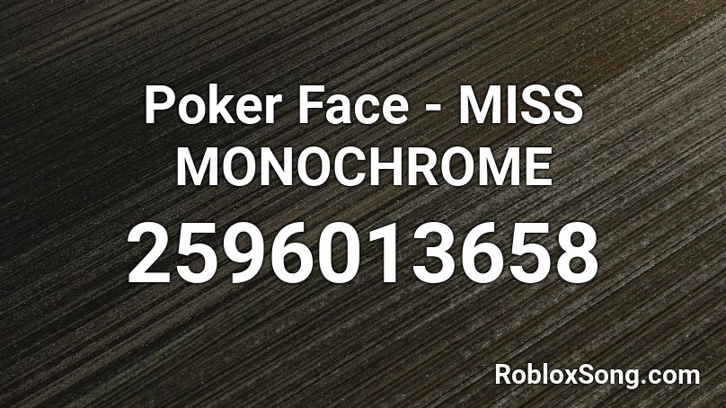 Poker Face - MISS MONOCHROME  Roblox ID