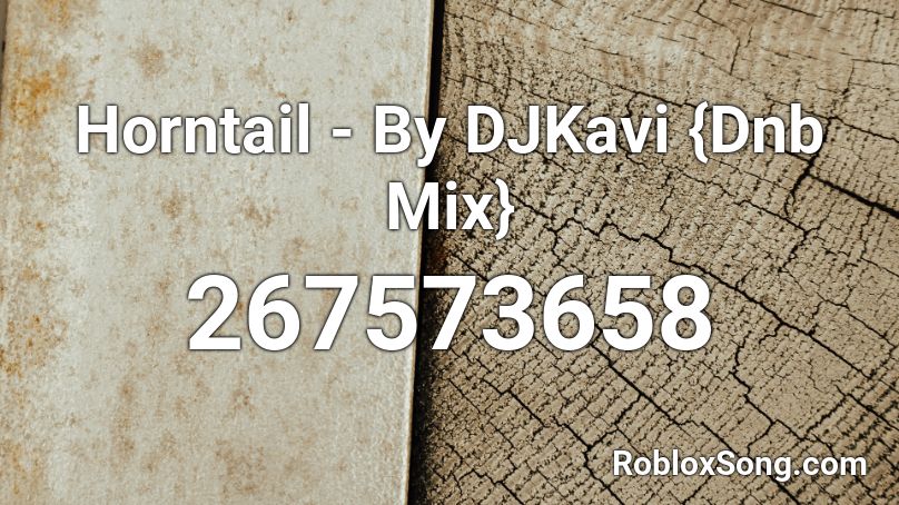 Horntail - By DJKavi {Dnb Mix} Roblox ID