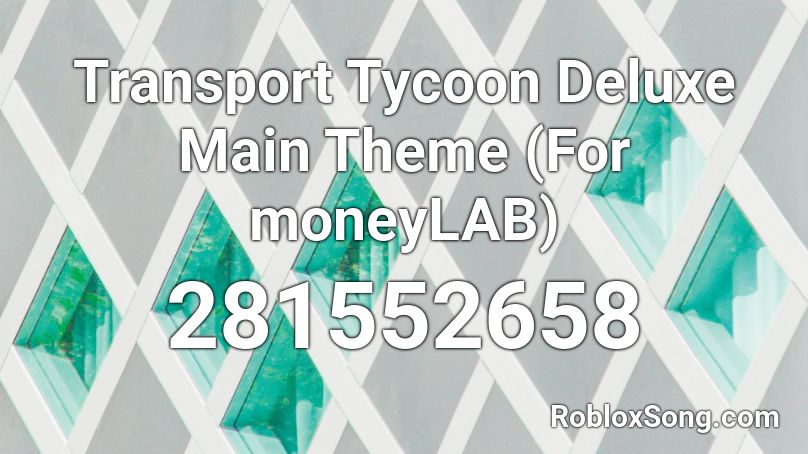 Transport Tycoon Deluxe Main Theme (For moneyLAB) Roblox ID