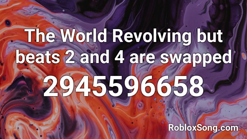 The World Revolving but beats 2 and 4 are swapped  Roblox ID
