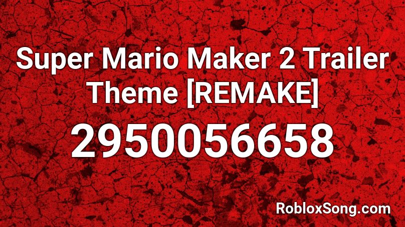 Super Mario Maker 2 Trailer Theme [REMAKE] Roblox ID