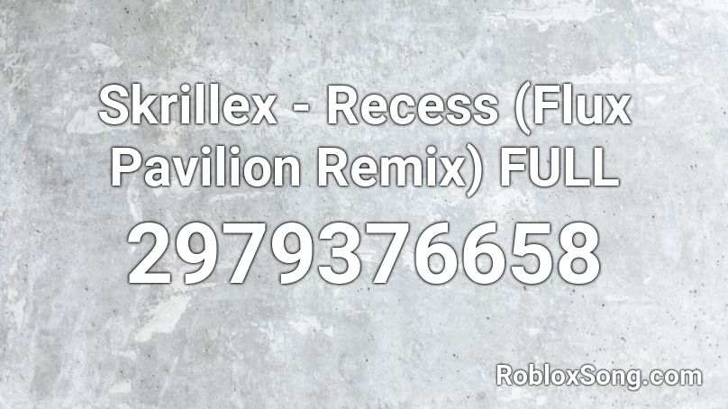 Skrillex - Recess (Flux Pavilion Remix) FULL Roblox ID