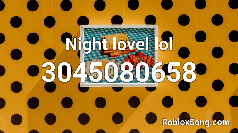 Night lovel lol  Roblox ID
