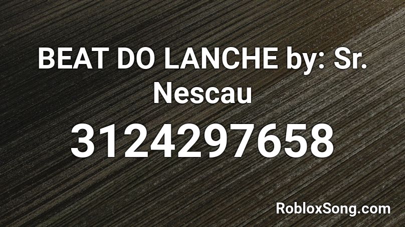 BEAT DO LANCHE by: Sr. Nescau Roblox ID