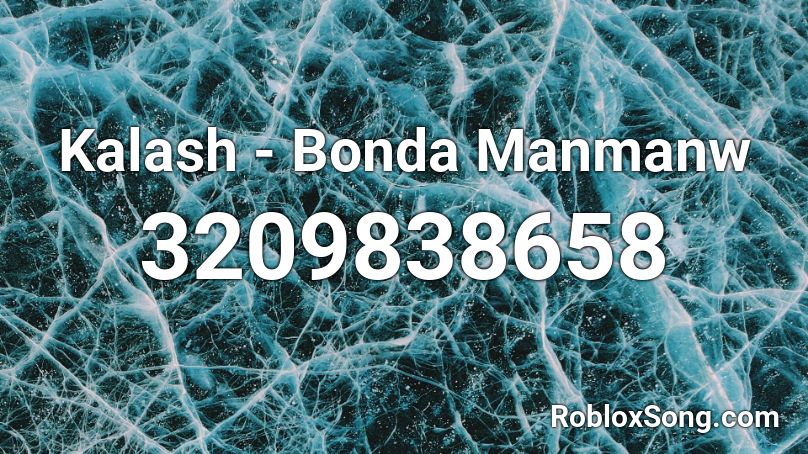 Kalash - Bonda Manmanw Roblox ID