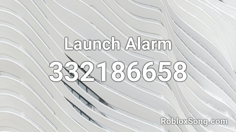 Launch Alarm Roblox ID