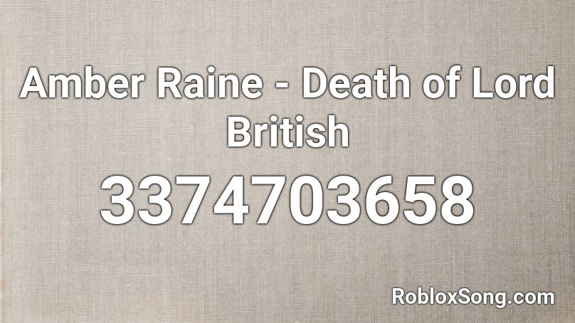 Amber Raine - Death of Lord British Roblox ID