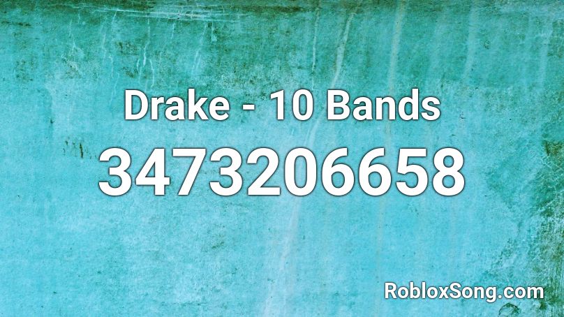 Drake - 10 Bands Roblox ID