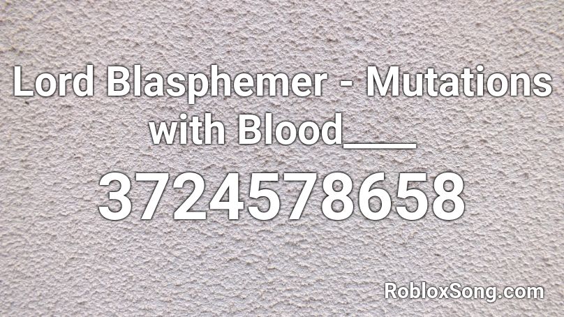 Lord Blasphemer - Mutations with Blood____ Roblox ID