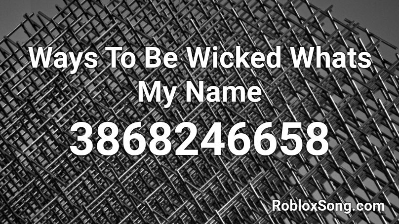 Ways To Be Wicked Whats My Name Roblox Id Roblox Music Codes - roblox music names