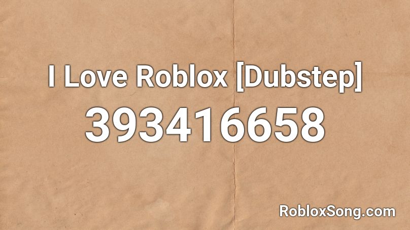 I Love Roblox [Dubstep] Roblox ID